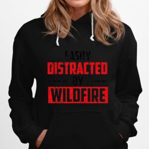 Easily Distracted By Wildfire Hoodie