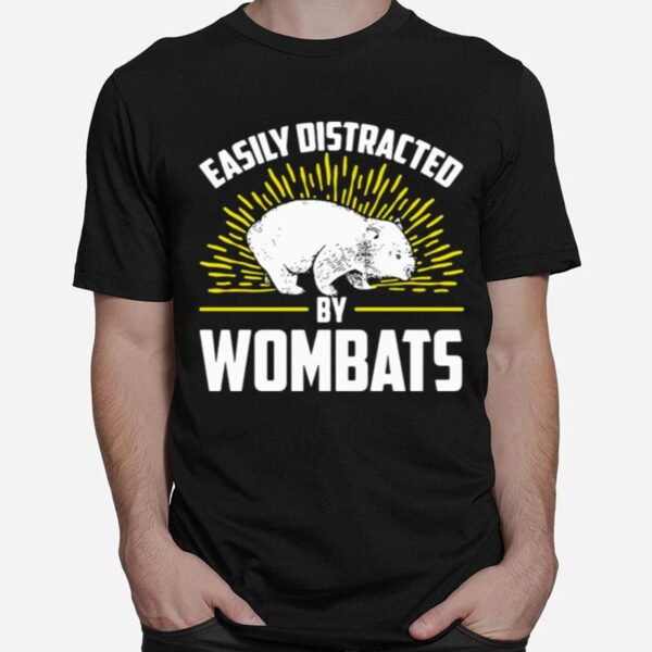 Easily Distracted By Wombats Wombat T-Shirt