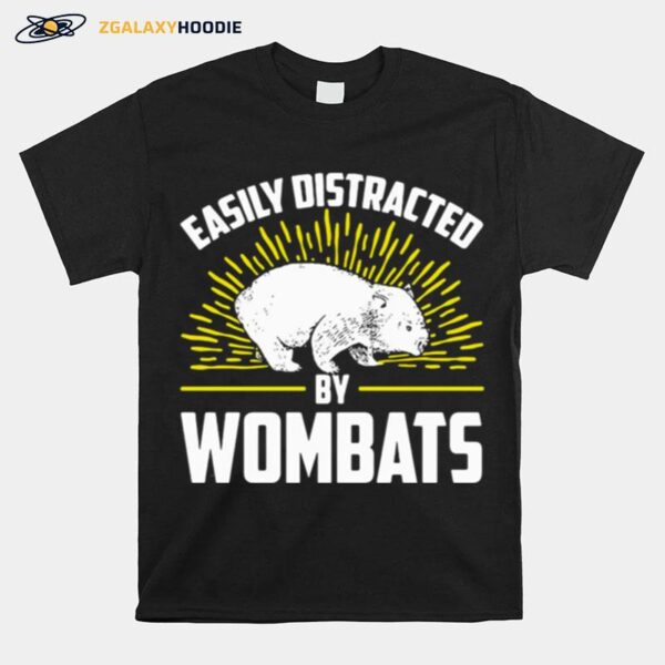 Easily Distracted By Wombats Wombat T-Shirt