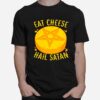 Eat Cheese Hail Satan T-Shirt