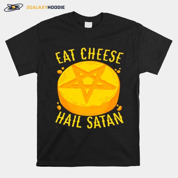 Eat Cheese Hail Satan T-Shirt