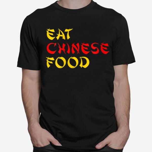 Eat Chinese Food Takeout T-Shirt