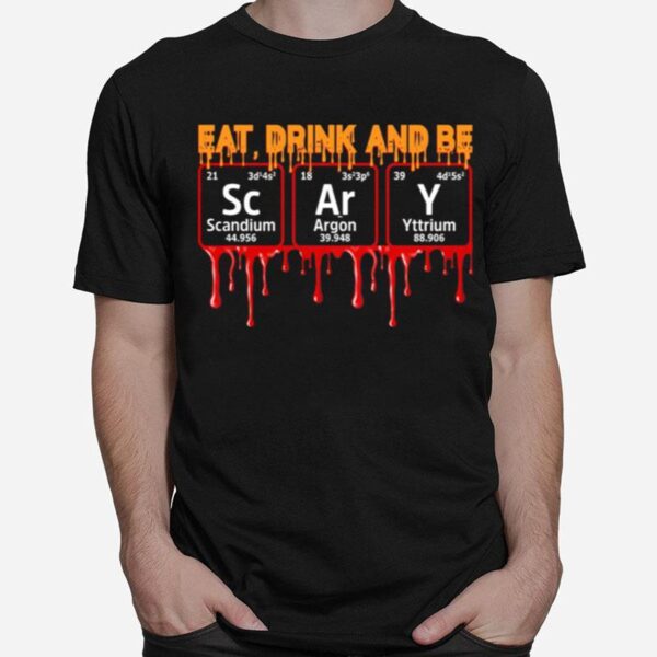 Eat Drink And Be Scary Scandium Argon Yttrium T-Shirt