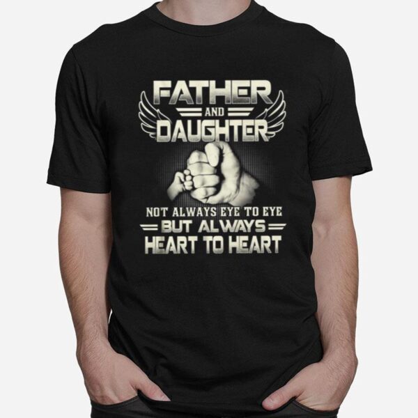 Father And Daughter Not Always Eye To Eye But Always Heart To Heart T-Shirt