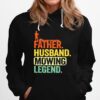 Father Husband Mowing Legend Hoodie