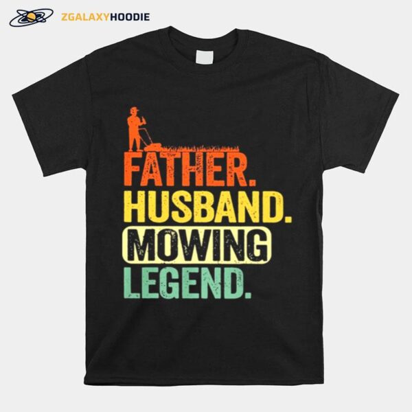 Father Husband Mowing Legend T-Shirt