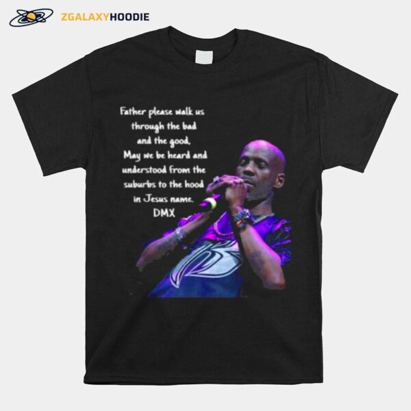 Father Please Walk Us Through The Bad And The Good Dmx Quote Gods Chosen Loner T-Shirt