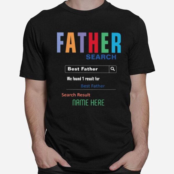 Father Search Best Father We Found 1 Result For Best Father Search Result Nam Here T-Shirt