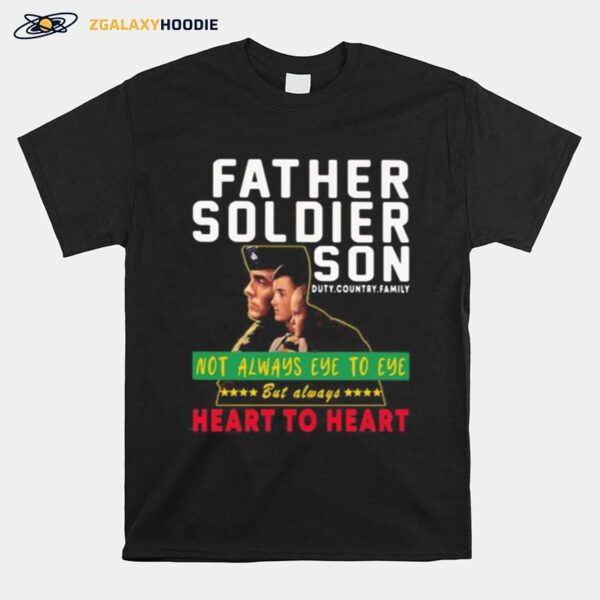 Father Soldier Son Not Always Eye To Eye But Always Heart To Heart T-Shirt