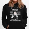 Father Sons First Hero Daughters First Love Youll Never Walk Alone Hoodie