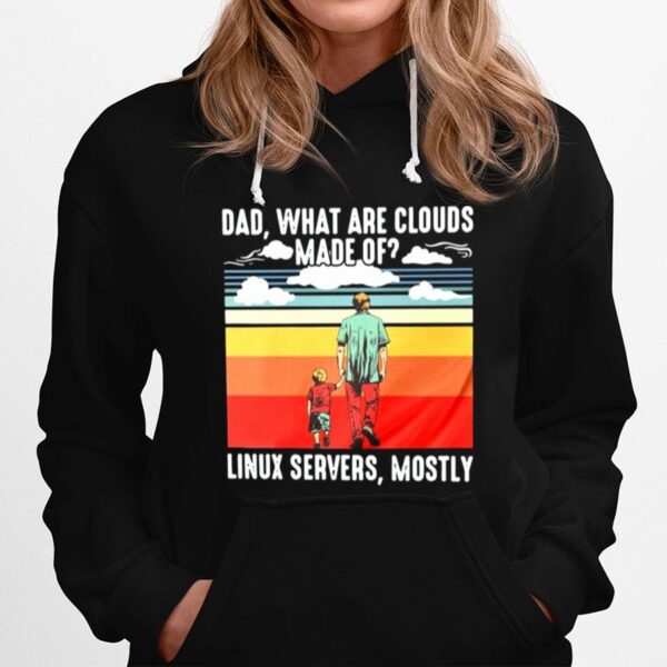 Fathers Day Dad What Are Cloud Made Of Linux Servers Mostly Hoodie