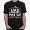 Fathers Day %E2%80%93 Im A Dad And Pastor Nothing Scares Me T-Shirt