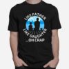 Fathers Day Fishing Father Like Father Like Daughter Oh Crap Classic T-Shirt