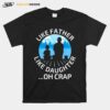 Fathers Day Fishing Father Like Father Like Daughter Oh Crap Classic T-Shirt