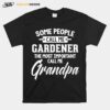 Fathers Day For A Gardener Grandpa T-Shirt