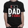 Fathers Day Low Battery Dad Of 2 Girls T-Shirt