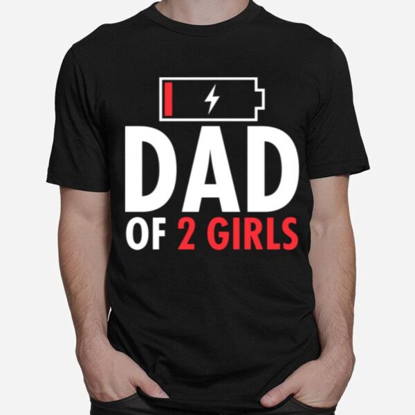 Fathers Day Low Battery Dad Of 2 Girls T-Shirt