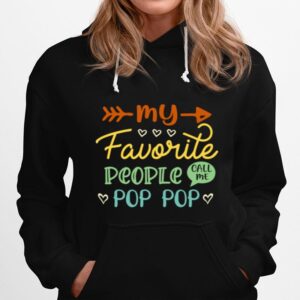 Fathers Day My Favorite People Call Me Pop Pop Hoodie