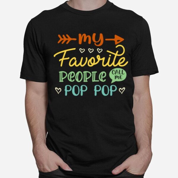 Fathers Day My Favorite People Call Me Pop Pop T-Shirt