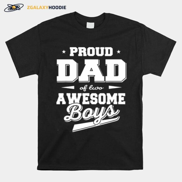 Fathers Day Proud Dad Of 2 Two Awesome Boys Father Dad T-Shirt