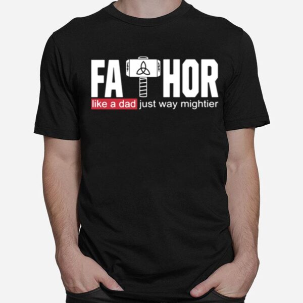 Fathor Like A Dad Just Way Mightier T-Shirt