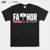 Fathor Like A Dad Just Way Mightier T-Shirt