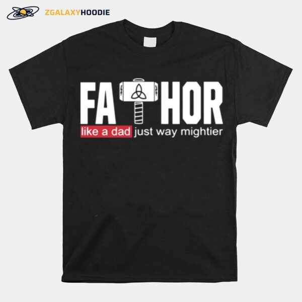 Fathor Like A Dad Just Way Mightier T-Shirt