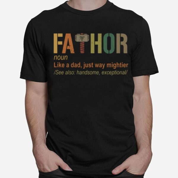 Fathor Noun Like A Dad Just Way Mightier T-Shirt