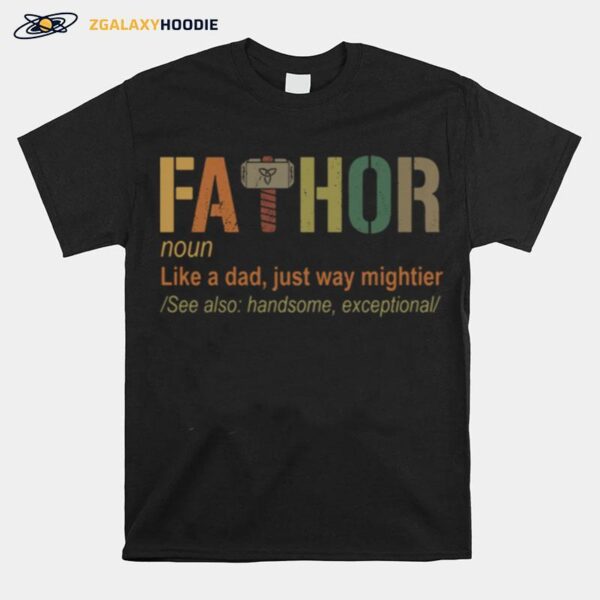 Fathor Noun Like A Dad Just Way Mightier T-Shirt