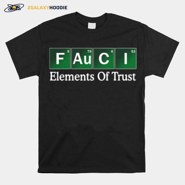 Fauci Elements Of Trust Dr Fauci Trust Science Not Morons T-Shirt