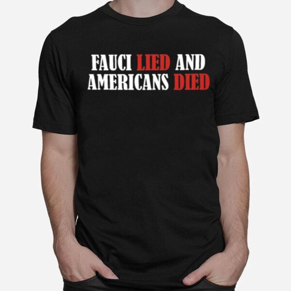 Fauci Lied And Americans Died T-Shirt