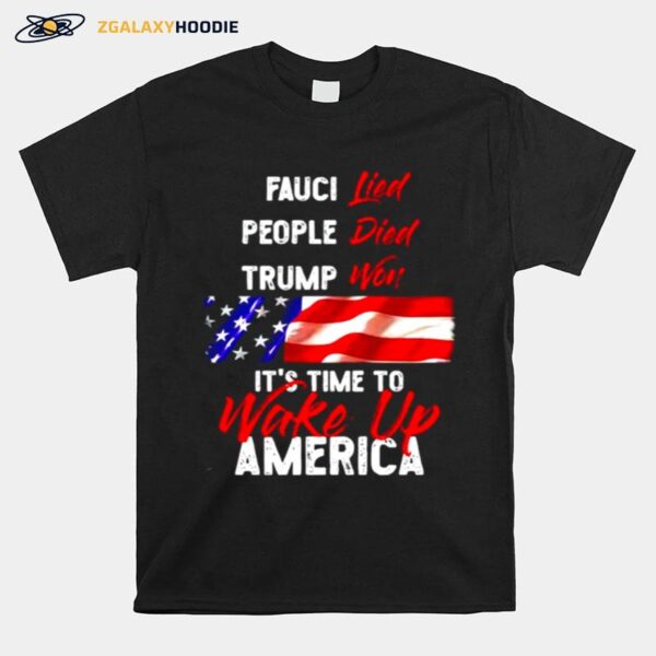 Fauci Lied People Died Trump Won Its Time To Wake Up America T-Shirt