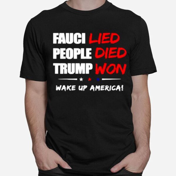 Fauci Lied People Died Trump Won Wake Up America Stars T-Shirt