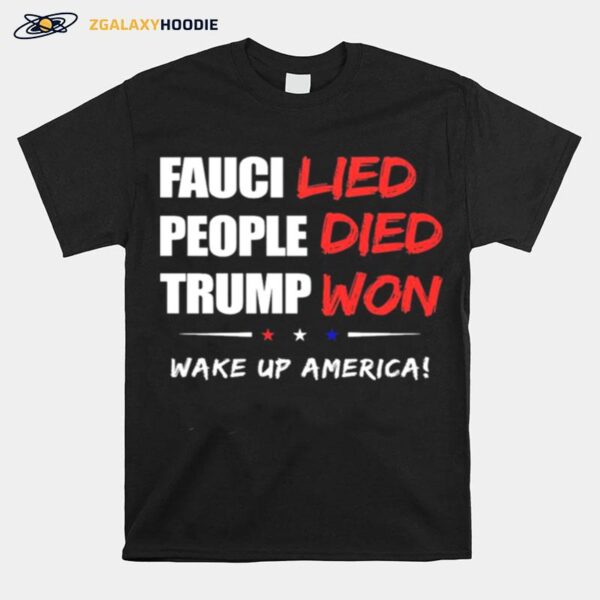 Fauci Lied People Died Trump Won Wake Up America T-Shirt