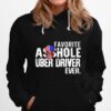Favorite Asshole Uber Driver Ever Hoodie