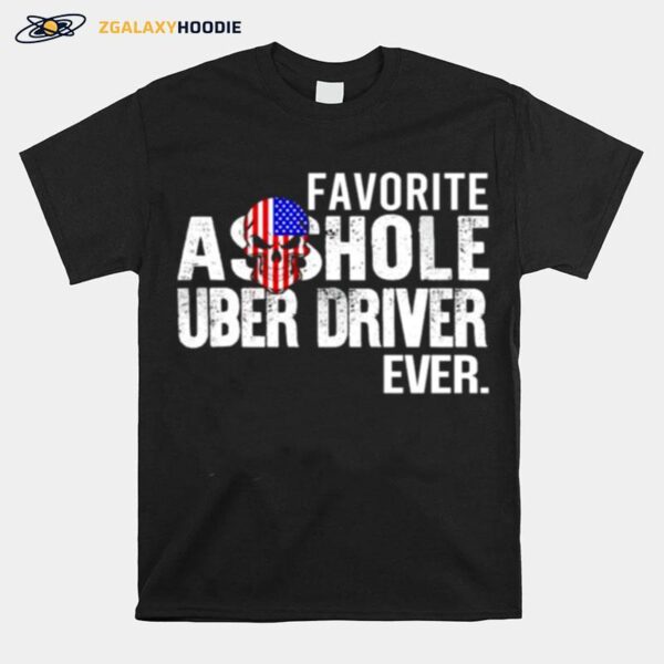 Favorite Asshole Uber Driver Ever T-Shirt