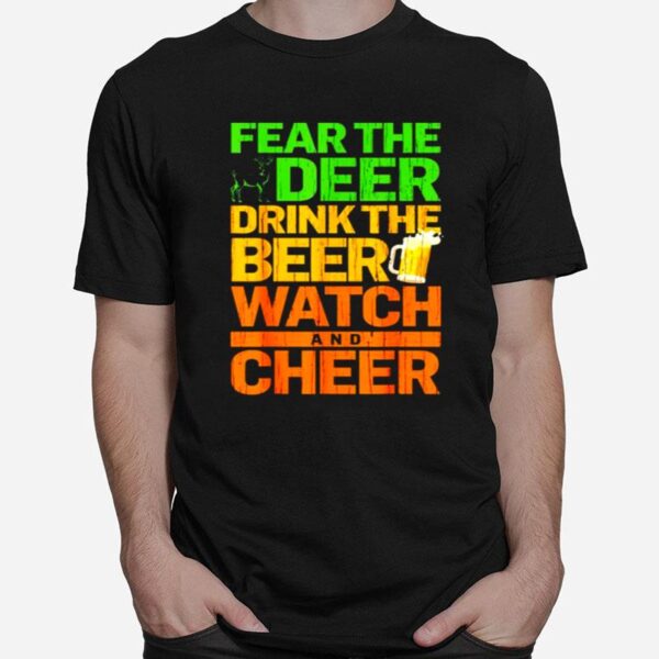 Fear The Deer Drink The Beer Watch And Cheer T-Shirt