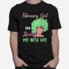 February Girl Im Living My Best Life T-Shirt