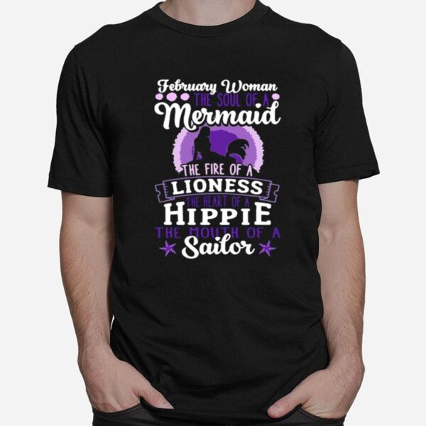 February Woman The Soul Of A Mermaid The Fire Of A Lioness The Heart Of A Hippie The Mouth Of Sailor T-Shirt