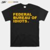 Federal Bureau Of Idiots T-Shirt