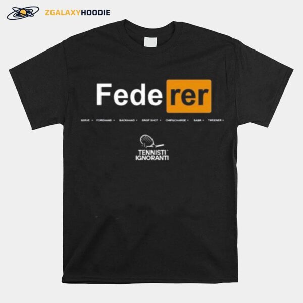 Federer Serve Forehand Backhand Drop Shot Chips Charge Sabr Tweener T-Shirt