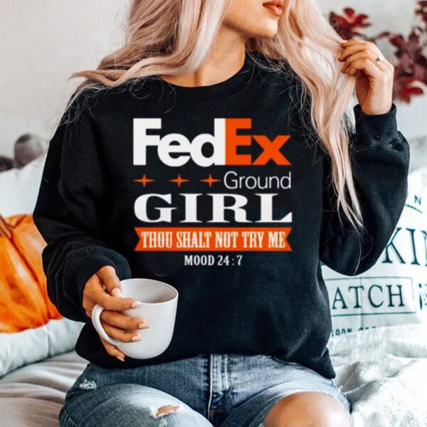 Fedex Ground Girl Thou Shalt Not Try Me Mood 24 Sweater