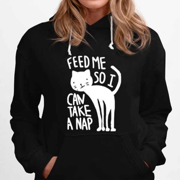 Feed Me So I Can Take A Nap Hoodie