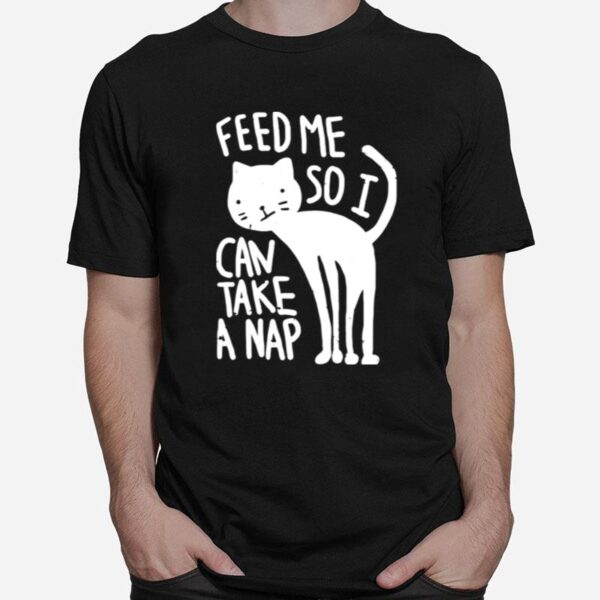 Feed Me So I Can Take A Nap T-Shirt