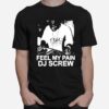 Feel My Pain Dj Screw T-Shirt