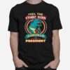 Feel The Atomic Burn Godzilla For President T-Shirt