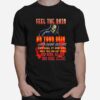 Feel The Rain On Your Skin No One Else Can Feel It For You Only You Can Let It T-Shirt