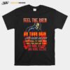 Feel The Rain On Your Skin No One Else Can Feel It For You Only You Can Let It T-Shirt