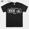 Feeling Kinda Idgafish Today T-Shirt