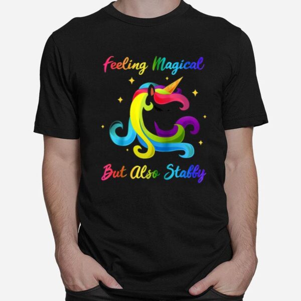 Feeling Magical But Also Stabby Unicorn Rainbow T-Shirt